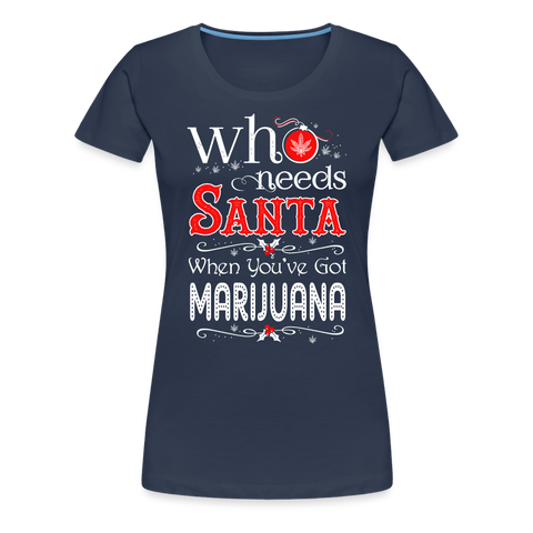 Who Needs Santa - Cannabis Christmas Damen T-Shirt - Navy