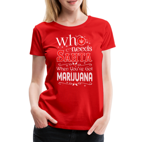 Who Needs Santa - Cannabis Christmas Damen T-Shirt - Rot