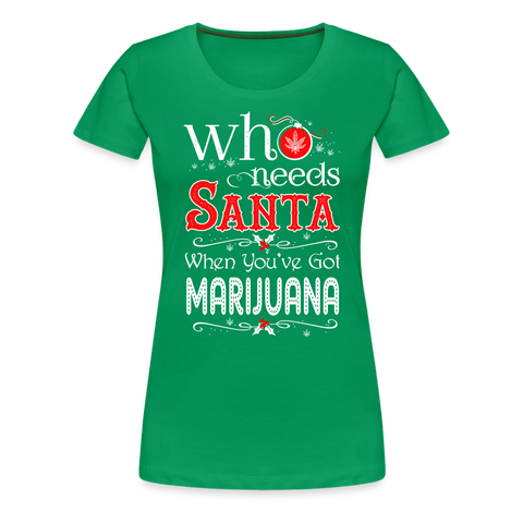 Who Needs Santa - Cannabis Christmas Damen T-Shirt - Kelly Green